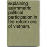 Explaining Asymmetric Political Participation in the Reform Era of Vietnam. door Nguyen Manh Hung