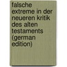 Falsche Extreme in Der Neueren Kritik Des Alten Testaments (German Edition) by Eduard Konig