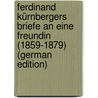 Ferdinand Kürnbergers Briefe an Eine Freundin (1859-1879) (German Edition) by Kürnberger Ferdinand