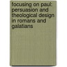 Focusing on Paul: Persuasion and Theological Design in Romans and Galatians door Andrie Du Toit