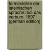 Formenlehre Der Lateinischen Sprache: Bd. Das Verbum. 1897 (German Edition) door Friedrich Neue Christian