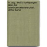 Fr. Aug. Wolf's Vorlesungen über die Alterthumswissenschaft. Dritter Band. door Friedrich August Wolf