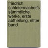 Friedrich Schleiermacher's Sämmtliche Werke, erste Abtheilung, elfter Band by Friedrich Schleiermacher