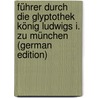 Führer durch die Glyptothek König Ludwigs I. zu München (German Edition) door Wolters Paul