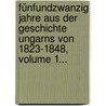 Fünfundzwanzig Jahre Aus Der Geschichte Ungarns Von 1823-1848, Volume 1... door Mihaly Horvath