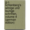 G.C. Lichtenberg's Witzige Und Launige Schriften, Volume 4 (German Edition) door Christoph Lichtenberg Georg