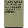 Geladne Wolken Oder Dialogisirte Darstellung Der Gegenwärtigen Weltlage... door Maximilian Christian Friedrich Stiel