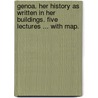 Genoa. Her history as written in her buildings. Five lectures ... With map. door E.A. Le Mesurier