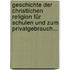 Geschichte Der Christlichen Religion Für Schulen Und Zum Privatgebrauch...