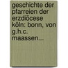 Geschichte Der Pfarreien Der Erzdiöcese Köln: Bonn, Von G.h.c. Maassen... door Karl Theodor Dumont