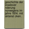 Geschichte Der Staatsver Nderung Norwegens Im Jahre 1814. Mit Aktenst Cken. door Gustav Peter. Blom