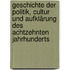 Geschichte der Politik, Cultur und Aufklärung des achtzehnten Jahrhunderts