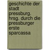 Geschichte der Stadt Pressburg. Hrsg. durch die Pressburger Erste Sparcassa door Ortvay