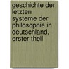 Geschichte der letzten Systeme der Philosophie in Deutschland, Erster Theil door Onbekend