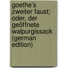 Goethe's Zweiter Faust; Oder, Der Geöffnete Walpurgissack (German Edition) by Johann Goethe