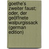 Goethe's Zweiter Faust; Oder, Der Geöffnete Walpurgissack (German Edition) door Johann Goethe