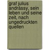 Graf Julius Andrássy, sein Leben und seine Zeit, nach ungedruckten Quellen door Wertheimer
