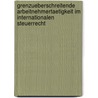 Grenzueberschreitende Arbeitnehmertaetigkeit Im Internationalen Steuerrecht by Johannes Blankenheim