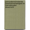 Grenzueberschreitende Arbeitnehmertaetigkeit Im Internationalen Steuerrecht door Johannes Blankenheim