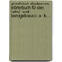 Griechisch-deutsches Wörterbuch Für Den Schul- Und Handgebrauch: A - K...