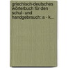 Griechisch-deutsches Wörterbuch Für Den Schul- Und Handgebrauch: A - K... by Valentin Christian Friedrich Rost