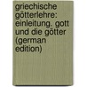Griechische Götterlehre: Einleitung. Gott Und Die Götter (German Edition) by Gottlieb Welcker Friedrich