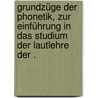 Grundzüge der Phonetik, zur Einführung in das Studium der Lautlehre der . door Georg Eduard Sievers