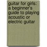 Guitar for Girls: A Beginner's Guide to Playing Acoustic or Electric Guitar by Ali Handal
