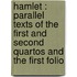 Hamlet : parallel texts of the first and second quartos and the first folio