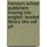 Harcourt School Publishers Moving Into English: Leveled Library Bks Coll G4 door Hsp
