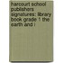 Harcourt School Publishers Signatures: Library Book Grade 1 The Earth And I