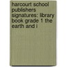 Harcourt School Publishers Signatures: Library Book Grade 1 The Earth And I door Harcourt Brace