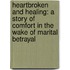 Heartbroken and Healing: A Story of Comfort in the Wake of Marital Betrayal