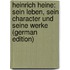 Heinrich Heine: Sein Leben, Sein Character Und Seine Werke (German Edition)