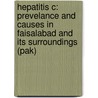 Hepatitis C: Prevelance And Causes In Faisalabad And Its Surroundings (pak) by Saira Mushtaq