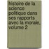 Histoire De La Science Politique Dans Ses Rapports Avec La Morale, Volume 2