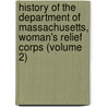 History of the Department of Massachusetts, Woman's Relief Corps (Volume 2) by Woman'S. Relief Corps. Massachusetts