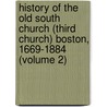 History of the Old South Church (Third Church) Boston, 1669-1884 (Volume 2) door Hamilton Andrews Hill