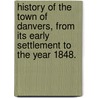 History of the town of Danvers, from its early settlement to the year 1848. door John Wesley Hanson