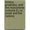 History, Prophecy, and the Monuments (Volume 2); Or, Israel and the Nations door James Frederick McCurdy