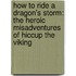 How To Ride A Dragon's Storm: The Heroic Misadventures Of Hiccup The Viking