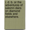 I. D. B. or The Adventures of Salomn Dairs on diamond fields and elsewhere. door W.T. Eady