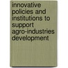 Innovative Policies and Institutions to Support Agro-industries Development by Food and Agriculture Organization