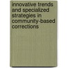Innovative Trends and Specialized Strategies in Community-Based Corrections by Charles Fields