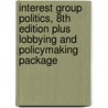Interest Group Politics, 8th Edition Plus Lobbying and Policymaking Package by Burdett A. Loomis
