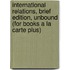International Relations, Brief Edition, Unbound (for Books a la Carte Plus)