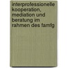 Interprofessionelle Kooperation, Mediation Und Beratung Im Rahmen Des Famfg door Roesler