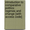 Introduction to Comparative Politics: Regimes and Change [With Access Code] door Steven L. Burg