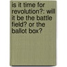 Is It Time for Revolution?: Will It Be the Battle Field? or the Ballot Box? door Gene A. Youngblood