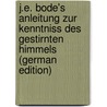J.E. Bode's Anleitung Zur Kenntniss Des Gestirnten Himmels (German Edition) door Elert Bode Johann